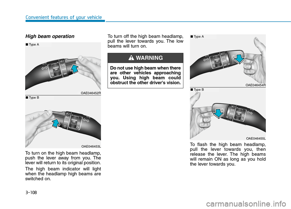 Hyundai Ioniq Hybrid 2020 Owners Manual - RHD (UK, Australia) 3-108
Convenient features of your vehicle
High beam operation
To turn on the high beam headlamp,
push the lever away from you. The
lever will return to its original position.
The high beam indicator w Hyundai Ioniq Hybrid 2020 Owners Manual - RHD (UK, Australia) 3-108
Convenient features of your vehicle
High beam operation
To turn on the high beam headlamp,
push the lever away from you. The
lever will return to its original position.
The high beam indicator w