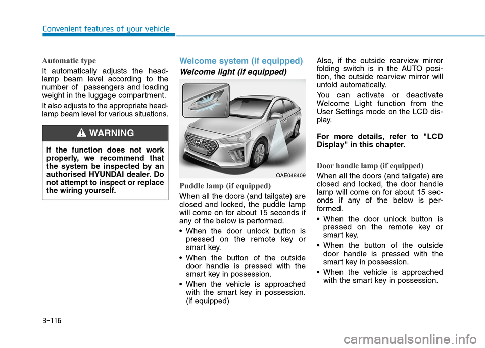 Hyundai Ioniq Hybrid 2020  Owners Manual - RHD (UK, Australia) 3-116
Convenient features of your vehicle
Automatic type
It automatically adjusts the head-
lamp beam level according to the
number of  passengers and loading
weight in the luggage compartment.
It als