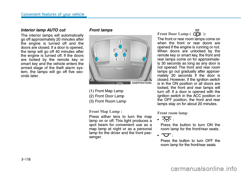 Hyundai Ioniq Hybrid 2020  Owners Manual - RHD (UK, Australia) 3-118
Convenient features of your vehicle
Interior lamp AUTO cut
The interior lamps will automatically
go off approximately 20 minutes after
the engine is turned off and the
doors are closed. If a doo