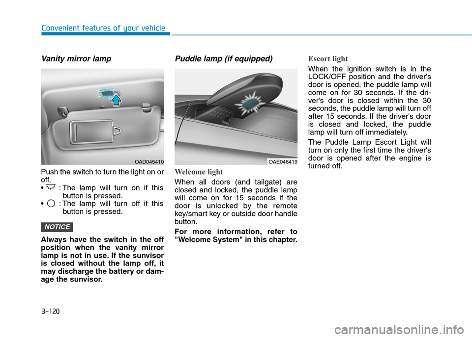 Hyundai Ioniq Hybrid 2020  Owners Manual - RHD (UK, Australia) 3-120
Vanity mirror lamp
Push the switch to turn the light on or
off.
 : The lamp will turn on if this
button is pressed.
 : The lamp will turn off if this
button is pressed.
Always have the switch in
