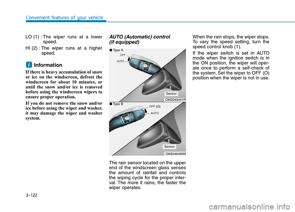Hyundai Ioniq Hybrid 2020  Owners Manual - RHD (UK, Australia) 3-122
Convenient features of your vehicle
LO (1) : The wiper runs at a lower
speed.
HI (2) :The wiper runs at a higher
speed.
Information 
If there is heavy accumulation of snow
or ice on the windscre