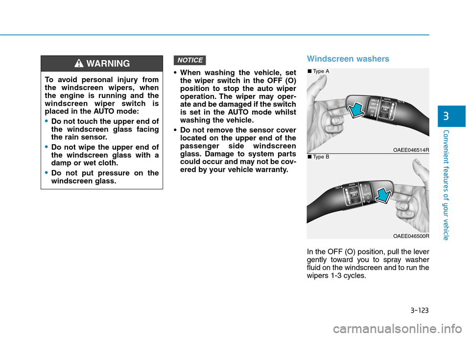 Hyundai Ioniq Hybrid 2020  Owners Manual - RHD (UK, Australia) 3-123
Convenient features of your vehicle
3
 When washing the vehicle, set
the wiper switch in the OFF (O)
position to stop the auto wiper
operation. The wiper may oper-
ate and be damaged if the swit