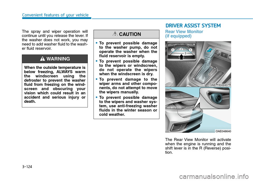 Hyundai Ioniq Hybrid 2020  Owners Manual - RHD (UK, Australia) 3-124
Convenient features of your vehicle
The spray and wiper operation will
continue until you release the lever. If
the washer does not work, you may
need to add washer fluid to the wash-
er fluid r
