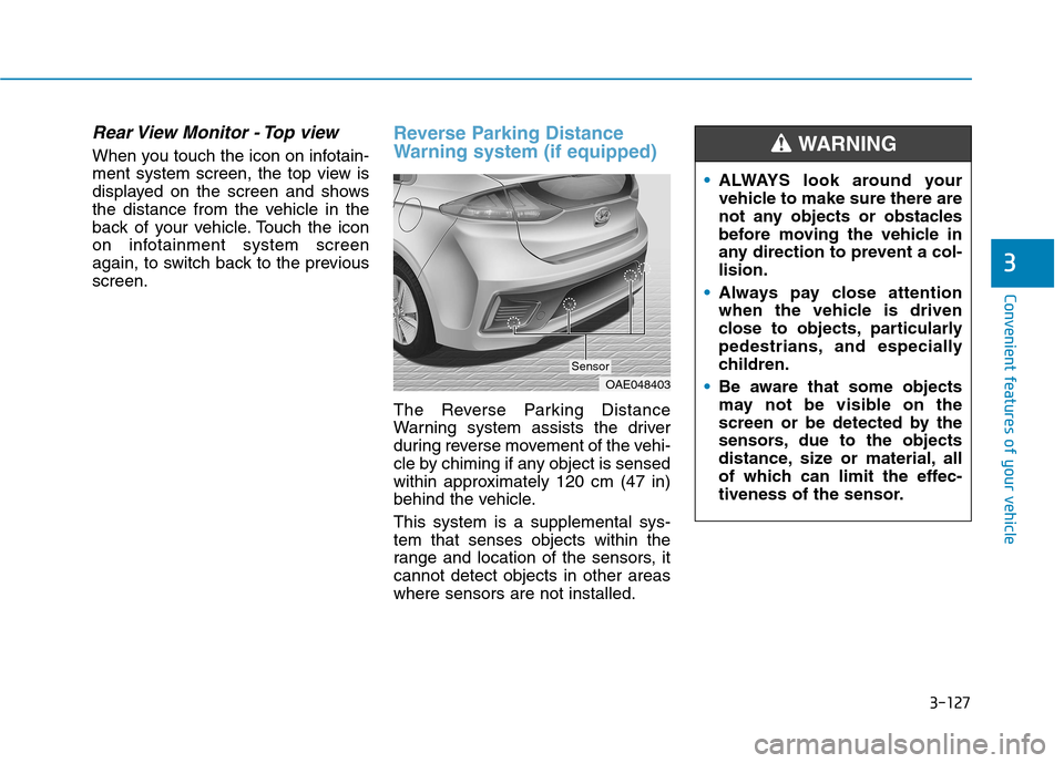 Hyundai Ioniq Hybrid 2020  Owners Manual - RHD (UK, Australia) 3-127
Convenient features of your vehicle
Rear View Monitor - Top view
When you touch the icon on infotain-
ment system screen, the top view is
displayed on the screen and shows
the distance from the 