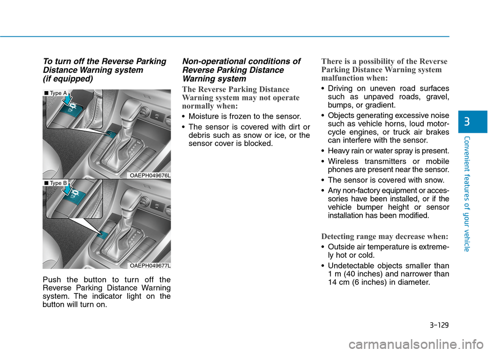 Hyundai Ioniq Hybrid 2020  Owners Manual - RHD (UK, Australia) 3-129
Convenient features of your vehicle
3
To turn off the Reverse Parking
Distance Warning  system 
(if equipped)
Push the button to turn off the
Reverse Parking Distance Warning
system. The indicat
