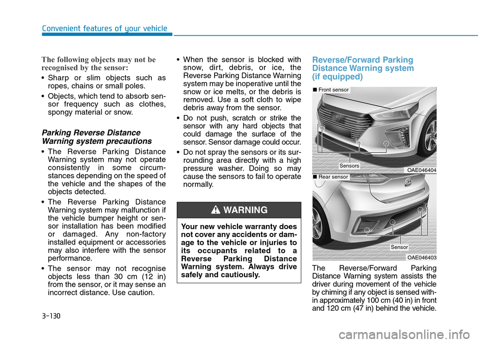 Hyundai Ioniq Hybrid 2020  Owners Manual - RHD (UK, Australia) 3-130
Convenient features of your vehicle
The following objects may not be
recognised by the sensor:
 Sharp or slim objects such as
ropes, chains or small poles.
 Objects, which tend to absorb sen-
so