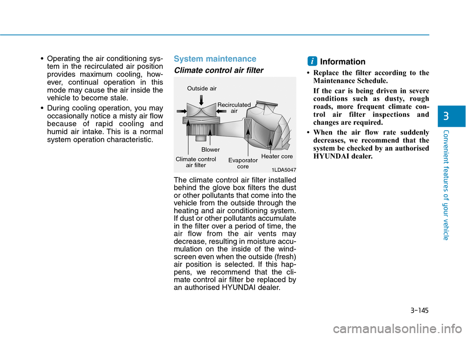 Hyundai Ioniq Hybrid 2020 Owners Manual - RHD (UK, Australia) 3-145
Convenient features of your vehicle
3
Operating the air conditioning sys-
tem in the recirculated air position
provides maximum cooling, how-
ever, continual operation in this
mode may cause th Hyundai Ioniq Hybrid 2020 Owners Manual - RHD (UK, Australia) 3-145
Convenient features of your vehicle
3
Operating the air conditioning sys-
tem in the recirculated air position
provides maximum cooling, how-
ever, continual operation in this
mode may cause th