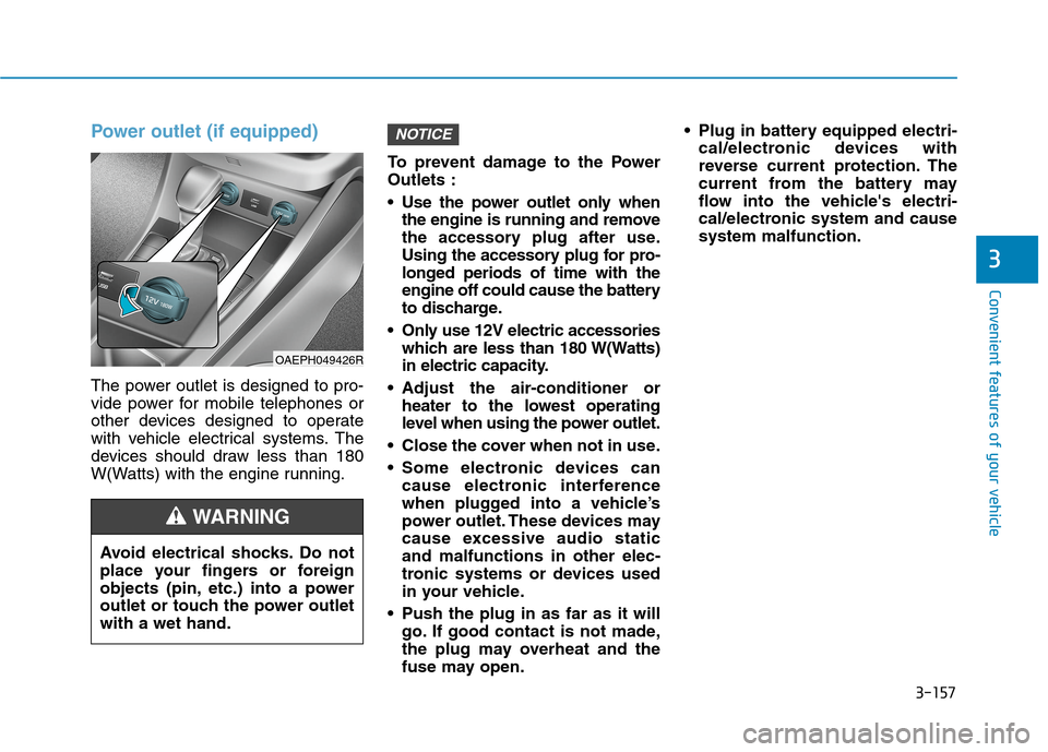 Hyundai Ioniq Hybrid 2020 Owners Manual - RHD (UK, Australia) 3-157
Convenient features of your vehicle
3
Power outlet (if equipped)
The power outlet is designed to pro-
vide power for mobile telephones or
other devices designed to operate
with vehicle electrica Hyundai Ioniq Hybrid 2020 Owners Manual - RHD (UK, Australia) 3-157
Convenient features of your vehicle
3
Power outlet (if equipped)
The power outlet is designed to pro-
vide power for mobile telephones or
other devices designed to operate
with vehicle electrica