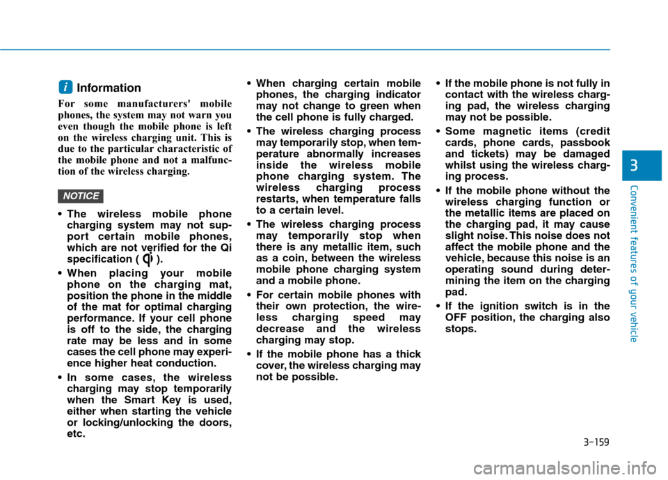 Hyundai Ioniq Hybrid 2020 Owners Manual - RHD (UK, Australia) 3-159
Convenient features of your vehicle
3
Information
For some manufacturers mobile
phones, the system may not warn you
even though the mobile phone is left
on the wireless charging unit. This is
Hyundai Ioniq Hybrid 2020 Owners Manual - RHD (UK, Australia) 3-159
Convenient features of your vehicle
3
Information
For some manufacturers mobile
phones, the system may not warn you
even though the mobile phone is left
on the wireless charging unit. This is