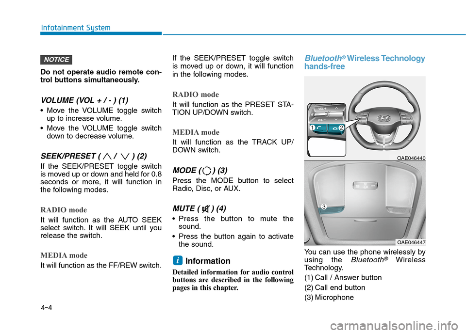 Hyundai Ioniq Hybrid 2020 Owners Manual - RHD (UK, Australia) Do not operate audio remote con-
trol buttons simultaneously.
VOLUME (VOL + / - ) (1)
Move the VOLUME toggle switch
up to increase volume.
Move the VOLUME toggle switch
down to decrease volume.
SEEK Hyundai Ioniq Hybrid 2020 Owners Manual - RHD (UK, Australia) Do not operate audio remote con-
trol buttons simultaneously.
VOLUME (VOL + / - ) (1)
Move the VOLUME toggle switch
up to increase volume.
Move the VOLUME toggle switch
down to decrease volume.
SEEK