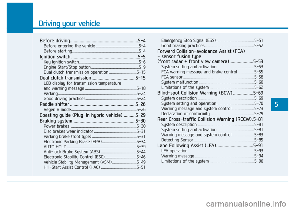 Hyundai Ioniq Hybrid 2020  Owners Manual - RHD (UK, Australia) Driving your vehicle
Before driving.........................................................5-4
Before entering the vehicle ...........................................5-4
Before starting..............