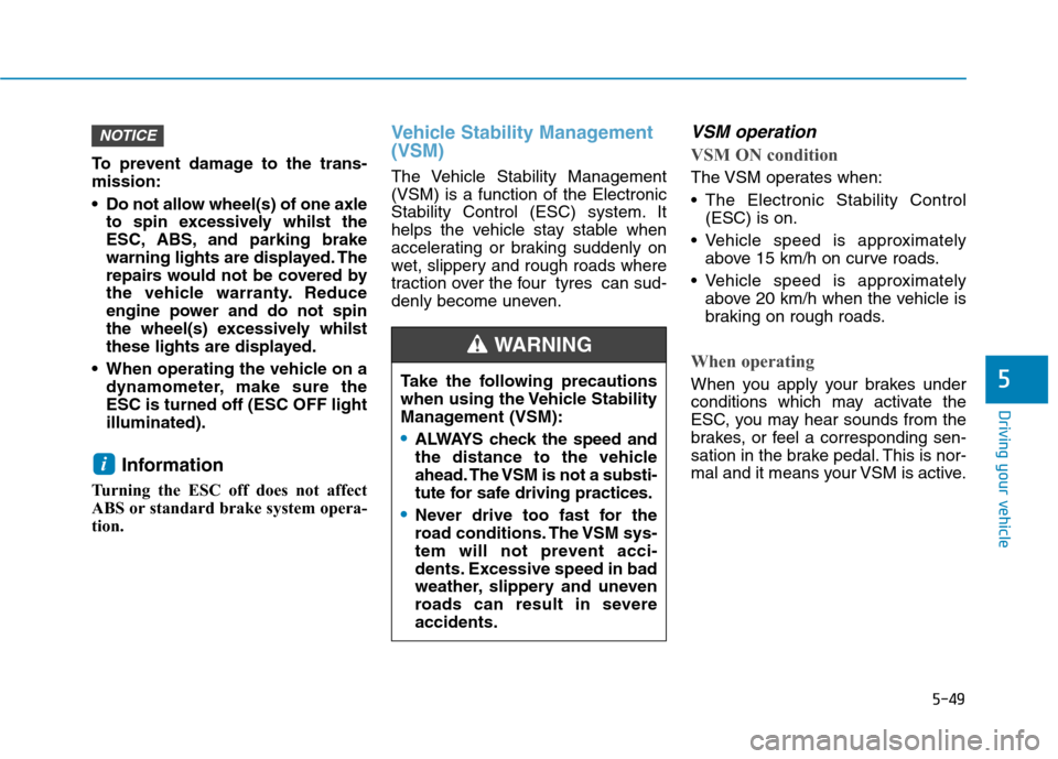 Hyundai Ioniq Hybrid 2020 Owners Manual - RHD (UK, Australia) 5-49
Driving your vehicle
5
To prevent damage to the trans-
mission:
Do not allow wheel(s) of one axle
to spin excessively whilst the
ESC, ABS, and parking brake
warning lights are displayed. The
rep Hyundai Ioniq Hybrid 2020 Owners Manual - RHD (UK, Australia) 5-49
Driving your vehicle
5
To prevent damage to the trans-
mission:
Do not allow wheel(s) of one axle
to spin excessively whilst the
ESC, ABS, and parking brake
warning lights are displayed. The
rep