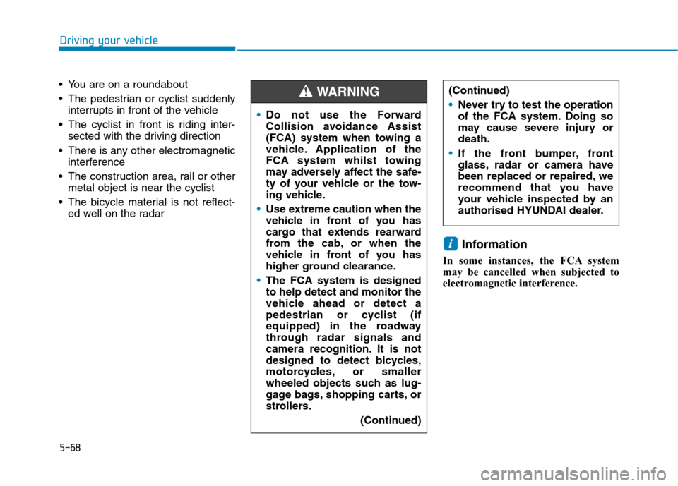 Hyundai Ioniq Hybrid 2020  Owners Manual - RHD (UK, Australia) 5-68
Driving your vehicle
 You are on a roundabout
 The pedestrian or cyclist suddenly
interrupts in front of the vehicle
 The cyclist in front is riding inter-
sected with the driving direction
 Ther