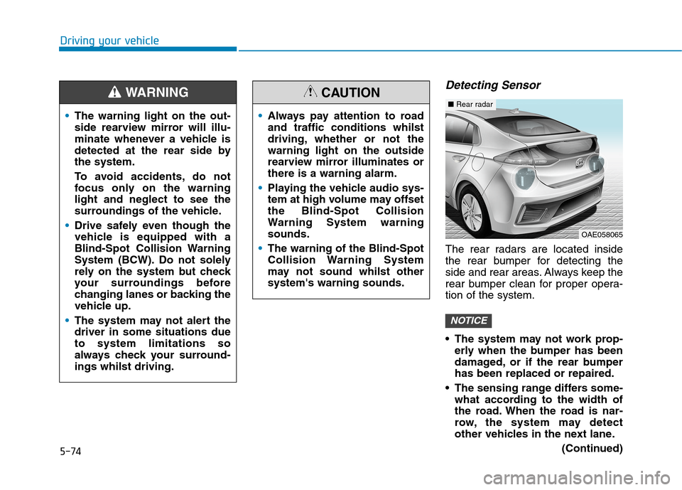 Hyundai Ioniq Hybrid 2020 Owners Manual - RHD (UK, Australia) 5-74
Driving your vehicle
Detecting Sensor
The rear radars are located inside
the rear bumper for detecting the
side and rear areas. Always keep the
rear bumper clean for proper opera-
tion of the sy Hyundai Ioniq Hybrid 2020 Owners Manual - RHD (UK, Australia) 5-74
Driving your vehicle
Detecting Sensor
The rear radars are located inside
the rear bumper for detecting the
side and rear areas. Always keep the
rear bumper clean for proper opera-
tion of the sy