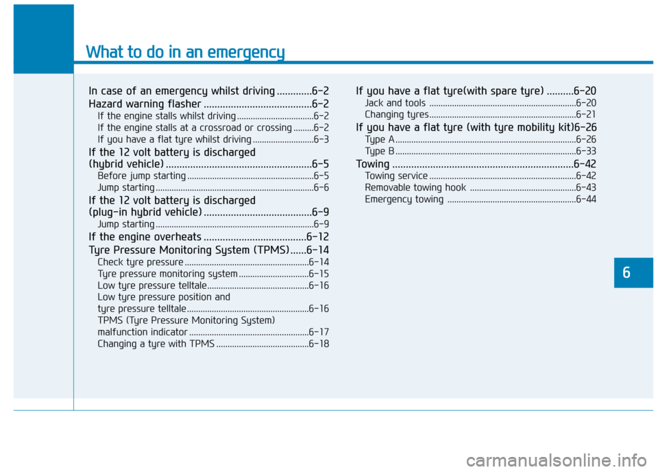 Hyundai Ioniq Hybrid 2020 Owners Manual - RHD (UK, Australia) What to do in an emergency
In case of an emergency whilst driving .............6-2
Hazard warning flasher ........................................6-2
If the engine stalls whilst driving .............. Hyundai Ioniq Hybrid 2020 Owners Manual - RHD (UK, Australia) What to do in an emergency
In case of an emergency whilst driving .............6-2
Hazard warning flasher ........................................6-2
If the engine stalls whilst driving ..............