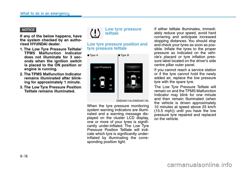 Hyundai Ioniq Hybrid 2020 Owners Manual - RHD (UK, Australia) 6-16
If any of the below happens, have
the system checked by an autho-
rised HYUNDAI dealer.
1. The Low Tyre Pressure Telltale/
TPMS Malfunction Indicator
does not illuminate for 3 sec-
onds when the Hyundai Ioniq Hybrid 2020 Owners Manual - RHD (UK, Australia) 6-16
If any of the below happens, have
the system checked by an autho-
rised HYUNDAI dealer.
1. The Low Tyre Pressure Telltale/
TPMS Malfunction Indicator
does not illuminate for 3 sec-
onds when the