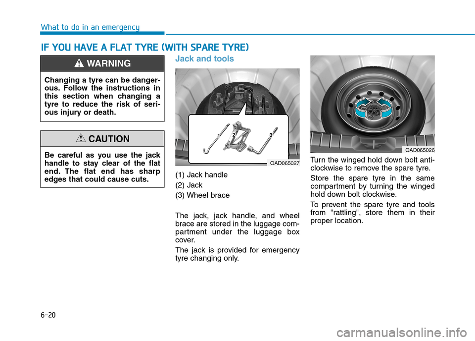 Hyundai Ioniq Hybrid 2020 Owners Manual - RHD (UK, Australia) 6-20
What to do in an emergency
Jack and tools
(1) Jack handle
(2) Jack
(3) Wheel brace
The jack, jack handle, and wheel
brace are stored in the luggage com-
partment under the luggage box
cover.
The Hyundai Ioniq Hybrid 2020 Owners Manual - RHD (UK, Australia) 6-20
What to do in an emergency
Jack and tools
(1) Jack handle
(2) Jack
(3) Wheel brace
The jack, jack handle, and wheel
brace are stored in the luggage com-
partment under the luggage box
cover.
The