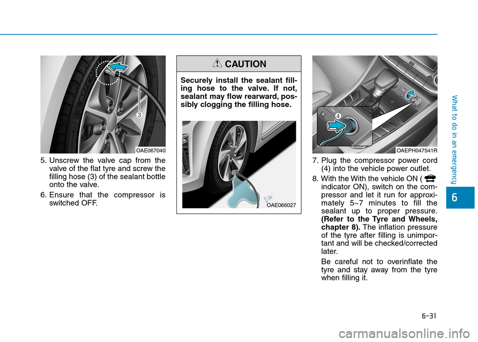 Hyundai Ioniq Hybrid 2020 Owners Manual - RHD (UK, Australia) 6-31
What to do in an emergency
6
5. Unscrew the valve cap from the
valve of the flat tyre and screw the
filling hose (3) of the sealant bottle
onto the valve.
6. Ensure that the compressor is
switche Hyundai Ioniq Hybrid 2020 Owners Manual - RHD (UK, Australia) 6-31
What to do in an emergency
6
5. Unscrew the valve cap from the
valve of the flat tyre and screw the
filling hose (3) of the sealant bottle
onto the valve.
6. Ensure that the compressor is
switche