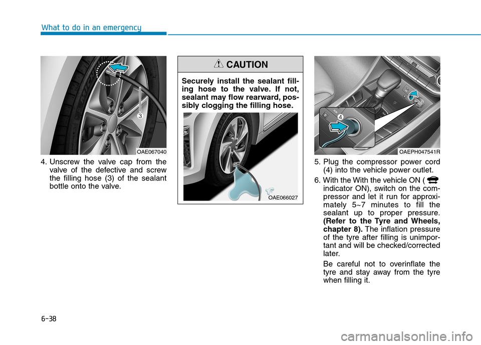Hyundai Ioniq Hybrid 2020 Owners Manual - RHD (UK, Australia) 6-38
4. Unscrew the valve cap from the
valve of the defective and screw
the filling hose (3) of the sealant
bottle onto the valve.5. Plug the compressor power cord
(4) into the vehicle power outlet.
6 Hyundai Ioniq Hybrid 2020 Owners Manual - RHD (UK, Australia) 6-38
4. Unscrew the valve cap from the
valve of the defective and screw
the filling hose (3) of the sealant
bottle onto the valve.5. Plug the compressor power cord
(4) into the vehicle power outlet.
6