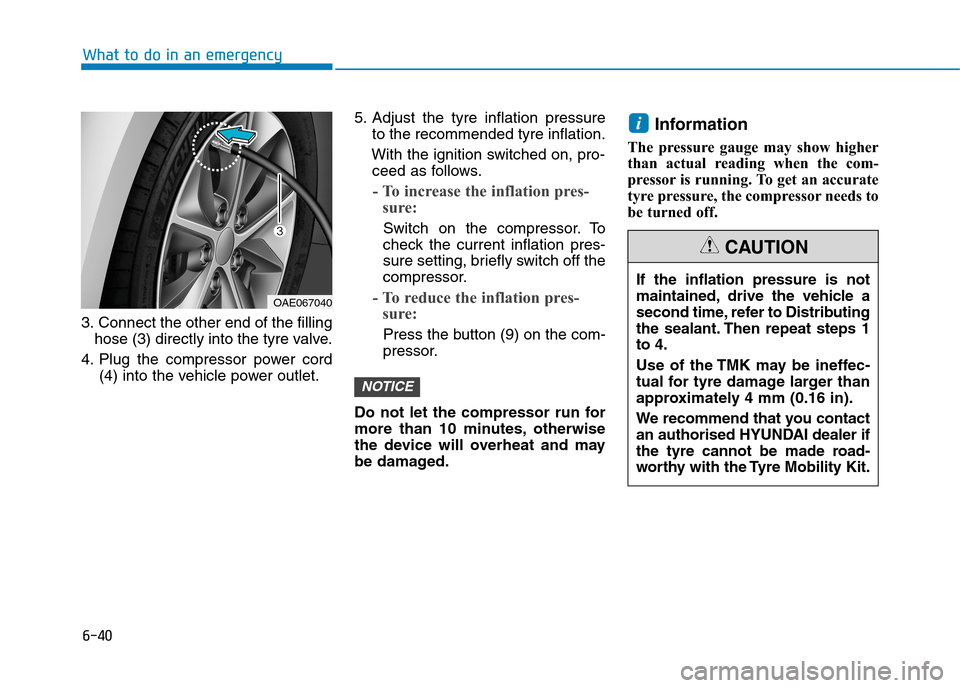 Hyundai Ioniq Hybrid 2020 Owners Manual - RHD (UK, Australia) 6-40
3. Connect the other end of the filling
hose (3) directly into the tyre valve.
4. Plug the compressor power cord
(4) into the vehicle power outlet.5. Adjust the tyre inflation pressure
to the rec Hyundai Ioniq Hybrid 2020 Owners Manual - RHD (UK, Australia) 6-40
3. Connect the other end of the filling
hose (3) directly into the tyre valve.
4. Plug the compressor power cord
(4) into the vehicle power outlet.5. Adjust the tyre inflation pressure
to the rec
