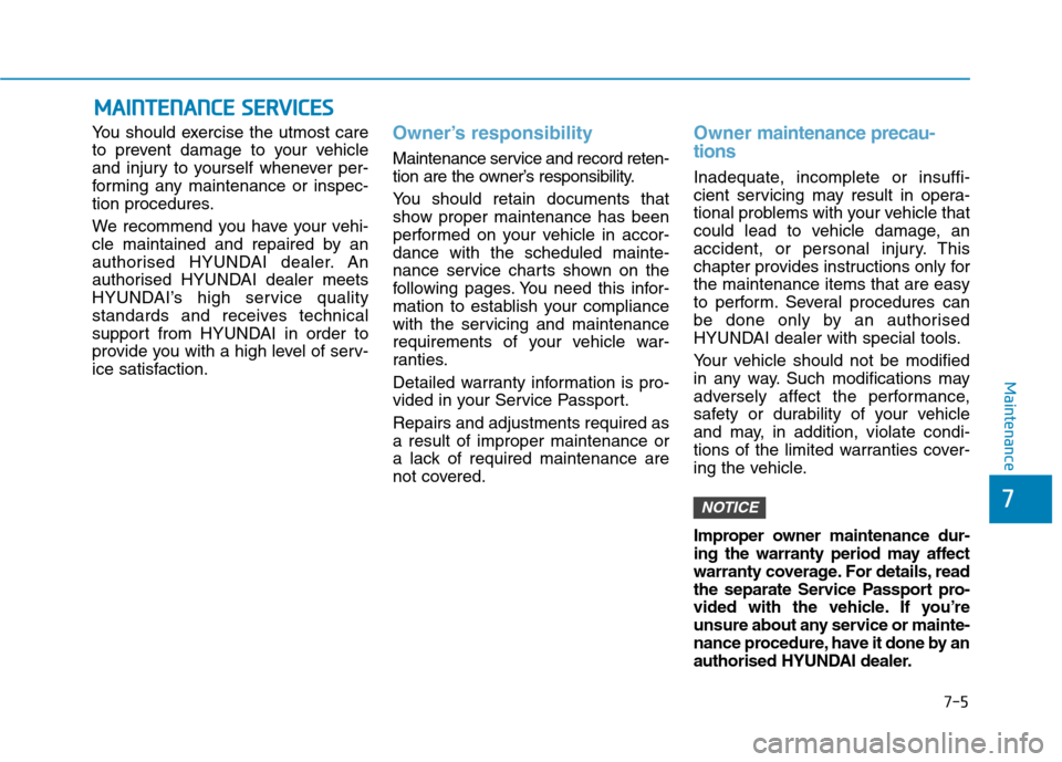 Hyundai Ioniq Hybrid 2020 Owners Manual - RHD (UK, Australia) 7-5
7
Maintenance
M MA
AI
IN
NT
TE
EN
NA
AN
NC
CE
E
S
SE
ER
RV
VI
IC
CE
ES
S
You should exercise the utmost care
to prevent damage to your vehicle
and injury to yourself whenever per-
forming any ma Hyundai Ioniq Hybrid 2020 Owners Manual - RHD (UK, Australia) 7-5
7
Maintenance
M MA
AI
IN
NT
TE
EN
NA
AN
NC
CE
E
S
SE
ER
RV
VI
IC
CE
ES
S
You should exercise the utmost care
to prevent damage to your vehicle
and injury to yourself whenever per-
forming any ma
