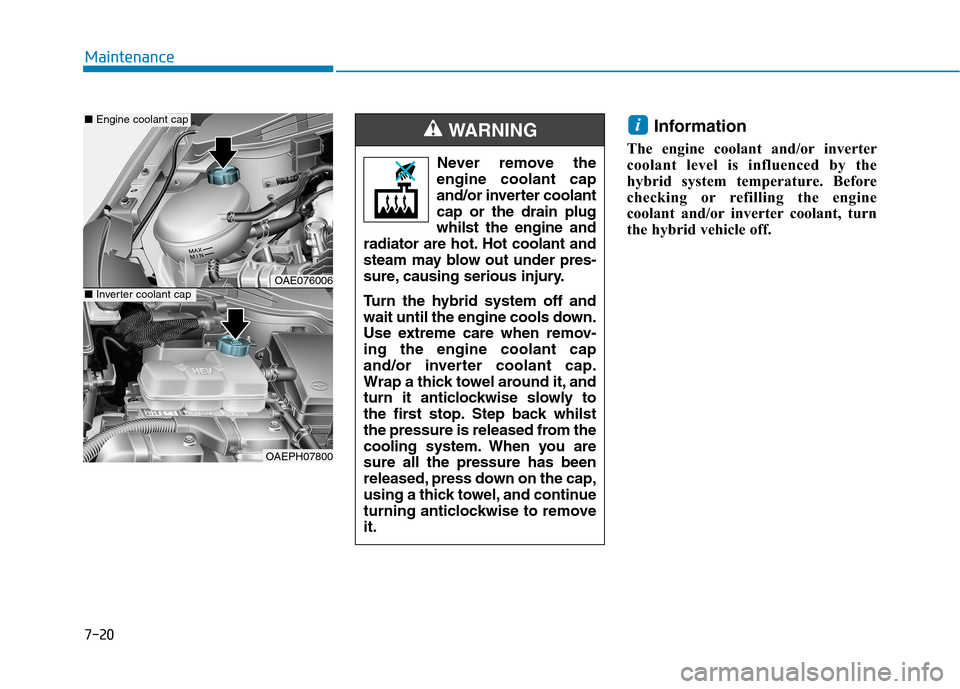 Hyundai Ioniq Hybrid 2020 Owners Manual - RHD (UK, Australia) 7-20
Maintenance
Information
The engine coolant and/or inverter
coolant level is influenced by the
hybrid system temperature. Before
checking or refilling the engine
coolant and/or inverter coolant, t Hyundai Ioniq Hybrid 2020 Owners Manual - RHD (UK, Australia) 7-20
Maintenance
Information
The engine coolant and/or inverter
coolant level is influenced by the
hybrid system temperature. Before
checking or refilling the engine
coolant and/or inverter coolant, t