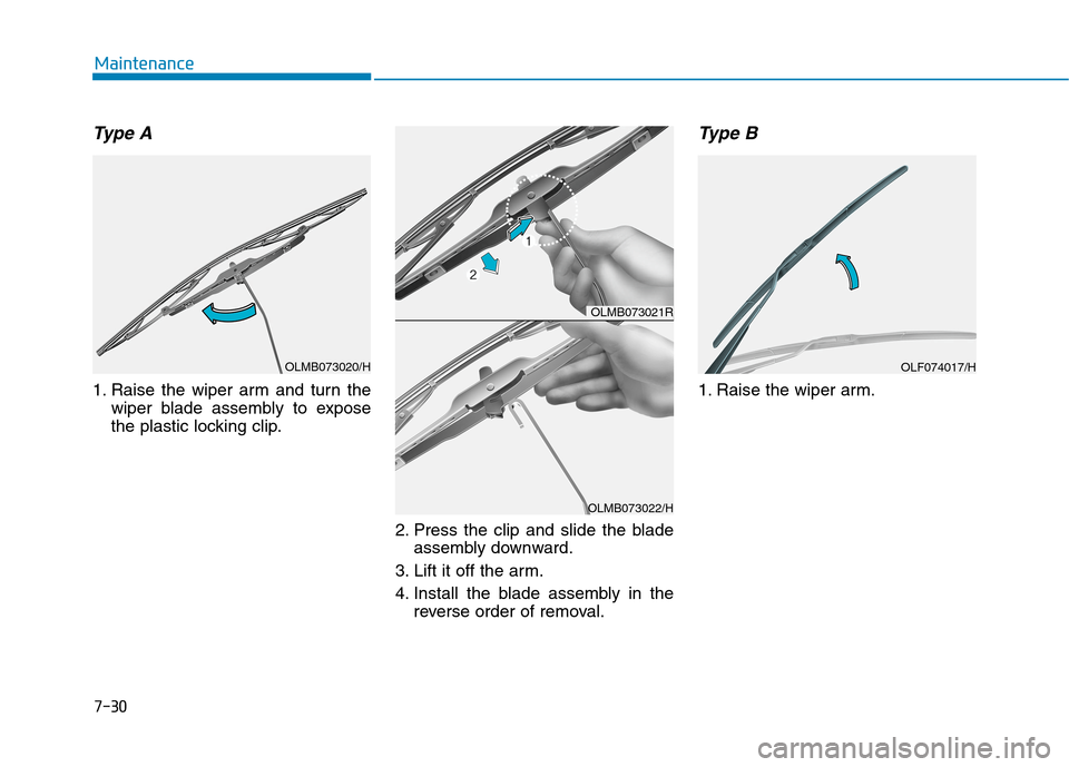 Hyundai Ioniq Hybrid 2020 Owners Manual - RHD (UK, Australia) 7-30
Maintenance
Type A
1. Raise the wiper arm and turn the
wiper blade assembly to expose
the plastic locking clip.
2. Press the clip and slide the blade
assembly downward.
3. Lift it off the arm.
4. Hyundai Ioniq Hybrid 2020 Owners Manual - RHD (UK, Australia) 7-30
Maintenance
Type A
1. Raise the wiper arm and turn the
wiper blade assembly to expose
the plastic locking clip.
2. Press the clip and slide the blade
assembly downward.
3. Lift it off the arm.
4.
