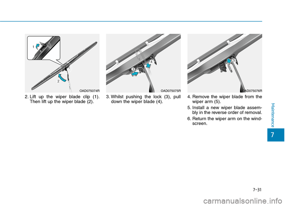 Hyundai Ioniq Hybrid 2020 Owners Manual - RHD (UK, Australia) 7-31
7
Maintenance
2. Lift up the wiper blade clip (1).
Then lift up the wiper blade (2).3. Whilst pushing the lock (3), pull
down the wiper blade (4).4. Remove the wiper blade from the
wiper arm (5). Hyundai Ioniq Hybrid 2020 Owners Manual - RHD (UK, Australia) 7-31
7
Maintenance
2. Lift up the wiper blade clip (1).
Then lift up the wiper blade (2).3. Whilst pushing the lock (3), pull
down the wiper blade (4).4. Remove the wiper blade from the
wiper arm (5).