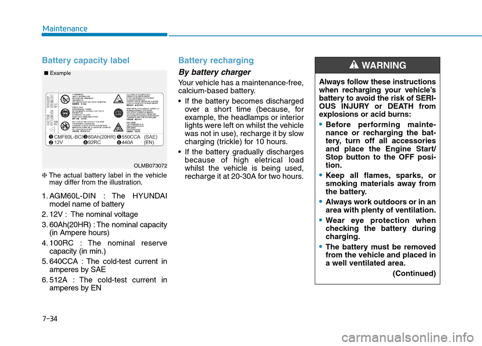 Hyundai Ioniq Hybrid 2020 Owners Manual - RHD (UK, Australia) 7-34
Maintenance
Battery capacity label
❈The actual battery label in the vehicle
may differ from the illustration.
1. AGM60L-DIN : The HYUNDAI
model name of battery
2. 12V : The nominal voltage
3. Hyundai Ioniq Hybrid 2020 Owners Manual - RHD (UK, Australia) 7-34
Maintenance
Battery capacity label
❈The actual battery label in the vehicle
may differ from the illustration.
1. AGM60L-DIN : The HYUNDAI
model name of battery
2. 12V : The nominal voltage
3.