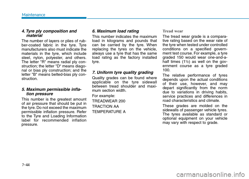 Hyundai Ioniq Hybrid 2020 Owners Manual - RHD (UK, Australia) 7-44
Maintenance
4. Tyre ply composition and
material
The number of layers or plies of rub-
ber-coated fabric in the tyre. Tyre
manufacturers also must indicate the
materials in the tyre, which includ Hyundai Ioniq Hybrid 2020 Owners Manual - RHD (UK, Australia) 7-44
Maintenance
4. Tyre ply composition and
material
The number of layers or plies of rub-
ber-coated fabric in the tyre. Tyre
manufacturers also must indicate the
materials in the tyre, which includ
