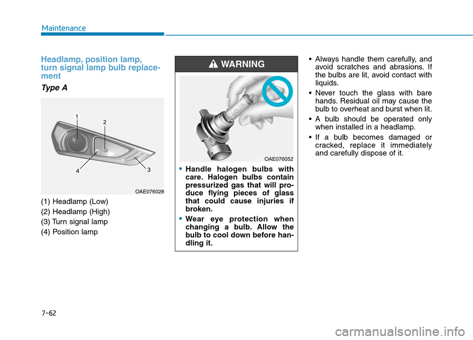 Hyundai Ioniq Hybrid 2020 Owners Manual - RHD (UK, Australia) 7-62
Maintenance
Headlamp, position lamp,
turn signal lamp bulb replace-
ment
Type A
(1) Headlamp (Low)
(2) Headlamp (High)
(3) Turn signal lamp
(4) Position lamp Always handle them carefully, and
avo Hyundai Ioniq Hybrid 2020 Owners Manual - RHD (UK, Australia) 7-62
Maintenance
Headlamp, position lamp,
turn signal lamp bulb replace-
ment
Type A
(1) Headlamp (Low)
(2) Headlamp (High)
(3) Turn signal lamp
(4) Position lamp Always handle them carefully, and
avo