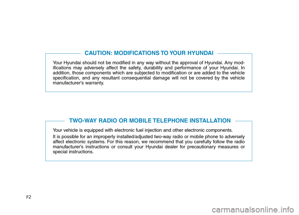 Hyundai Ioniq Hybrid 2020   - RHD (UK, Australia) Workshop Manual F2
Your Hyundai should not be modified in any way without the approval of Hyundai. Any mod-
ifications may adversely affect the safety, durability and performance of your Hyundai. In
addition, those c