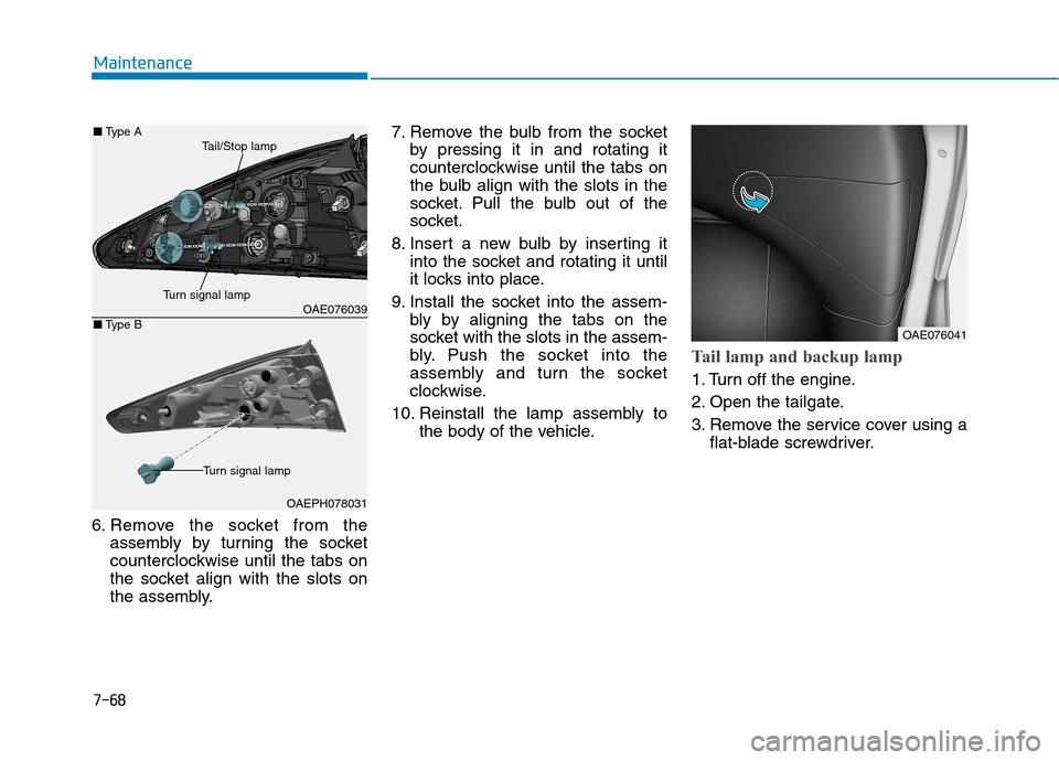 Hyundai Ioniq Hybrid 2020  Owners Manual - RHD (UK, Australia) 7-68
Maintenance
6. Remove the socket from the
assembly by turning the socket
counterclockwise until the tabs on
the socket align with the slots on
the assembly.7. Remove the bulb from the socket
by p