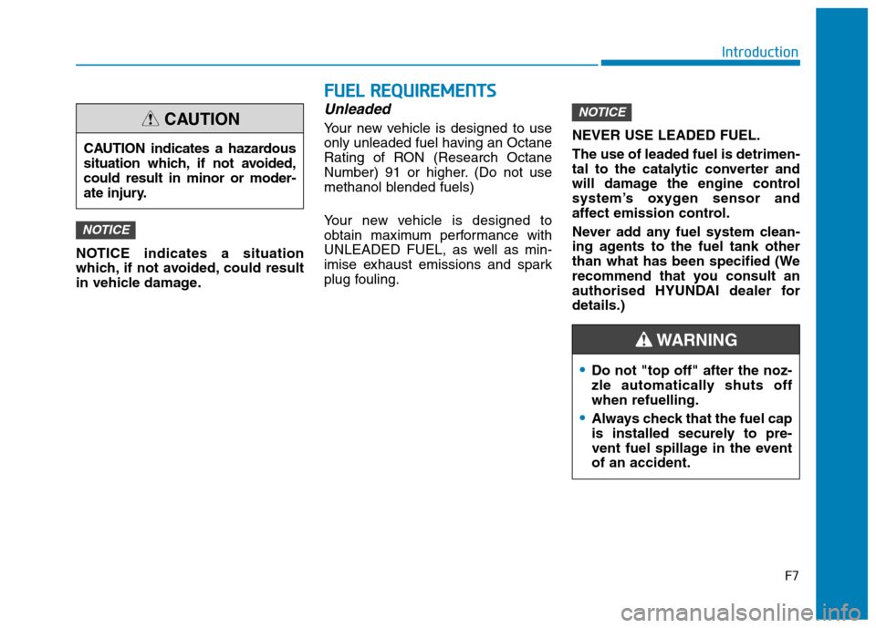 Hyundai Ioniq Hybrid 2020 - RHD (UK, Australia) Repair Manual F7
Introduction
NOTICE indicates a situation
which, if not avoided, could result
in vehicle damage.
Unleaded
Your new vehicle is designed to use
only unleaded fuel having an Octane
Rating of RON (Rese Hyundai Ioniq Hybrid 2020 - RHD (UK, Australia) Repair Manual F7
Introduction
NOTICE indicates a situation
which, if not avoided, could result
in vehicle damage.
Unleaded
Your new vehicle is designed to use
only unleaded fuel having an Octane
Rating of RON (Rese