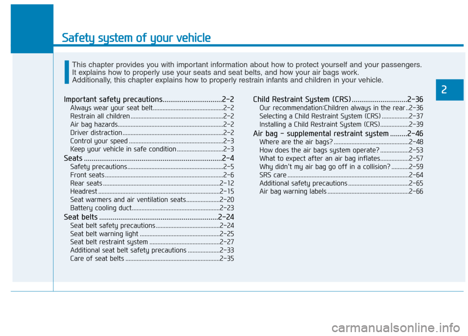 Hyundai Ioniq Hybrid 2020  Owners Manual - RHD (UK, Australia) Safety system of your vehicle
2
Important safety precautions...............................2-2
Always wear your seat belt............................................2-2
Restrain all children .........