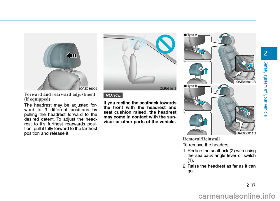 Hyundai Ioniq Hybrid 2020  Owners Manual - RHD (UK, Australia) 2-17
Safety system of your vehicle
2
Forward and rearward adjustment
(if equipped)
The headrest may be adjusted for-
ward to 3 different positions by
pulling the headrest forward to the
desired detent