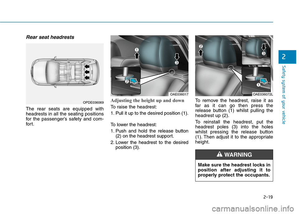 Hyundai Ioniq Hybrid 2020  Owners Manual - RHD (UK, Australia) 2-19
Safety system of your vehicle
2
Rear seat headrests 
The rear seats are equipped with
headrests in all the seating positions
for the passenger’s safety and com-
for t.
Adjusting the height up a