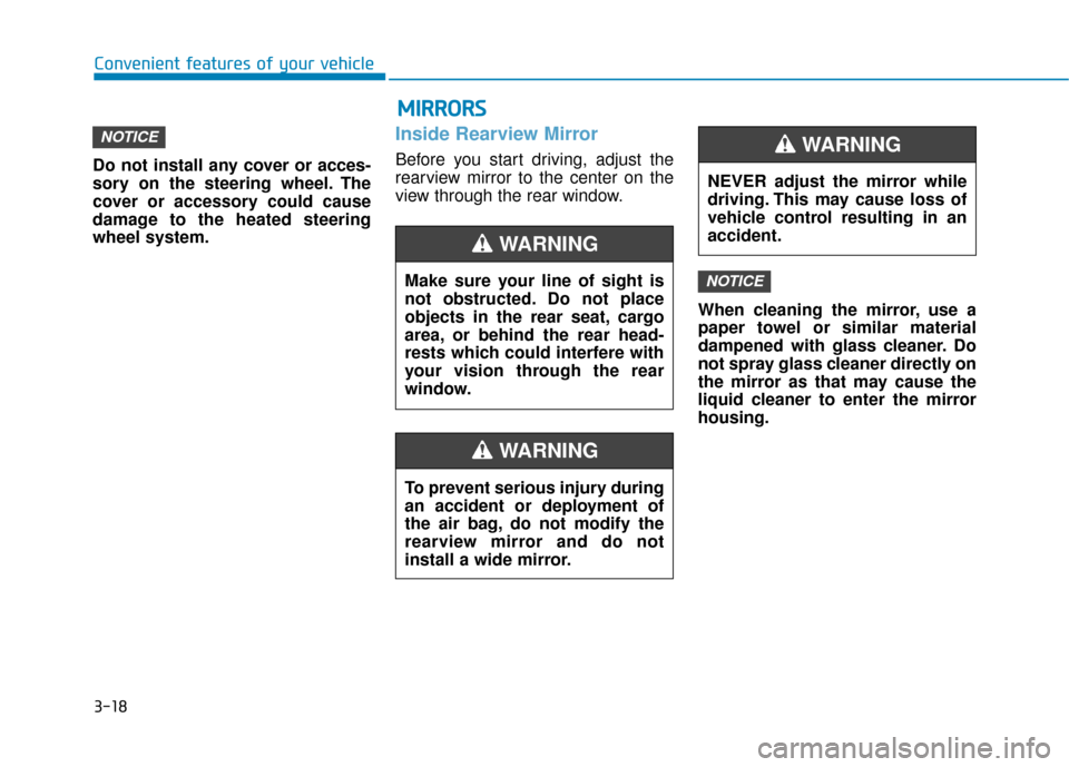 Hyundai Ioniq Hybrid 2019 Owners Manual 3-18
Do not install any cover or acces-
sory on the steering wheel. The
cover or accessory could cause
damage to the heated steering
wheel system.
Inside Rearview Mirror
Before you start driving, adju Hyundai Ioniq Hybrid 2019 Owners Manual 3-18
Do not install any cover or acces-
sory on the steering wheel. The
cover or accessory could cause
damage to the heated steering
wheel system.
Inside Rearview Mirror
Before you start driving, adju