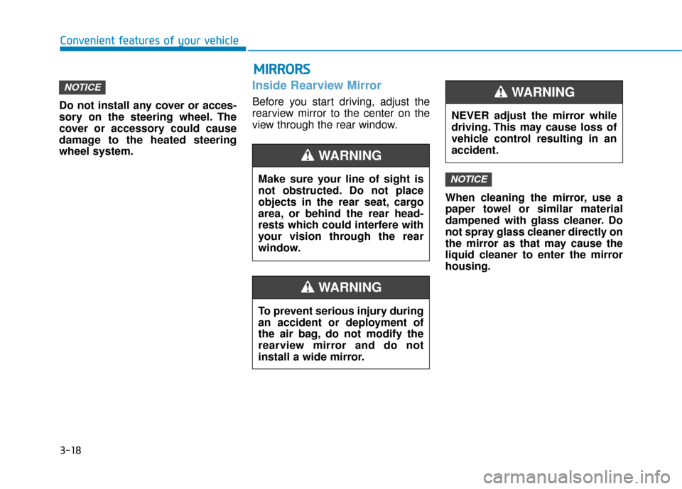 Hyundai Ioniq Hybrid 2019 Owners Guide 3-18
Do not install any cover or acces-
sory on the steering wheel. The
cover or accessory could cause
damage to the heated steering
wheel system.
Inside Rearview Mirror
Before you start driving, adju