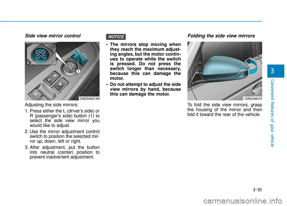Hyundai Ioniq Hybrid 2019 Owners Manual 3-35
Convenient features of your vehicle
3
Side view mirror control
Adjusting the side mirrors:
1. Press either the L (drivers side) orR (passengers side) button (1) to
select the side view mirror y Hyundai Ioniq Hybrid 2019 Owners Manual 3-35
Convenient features of your vehicle
3
Side view mirror control
Adjusting the side mirrors:
1. Press either the L (drivers side) orR (passengers side) button (1) to
select the side view mirror y