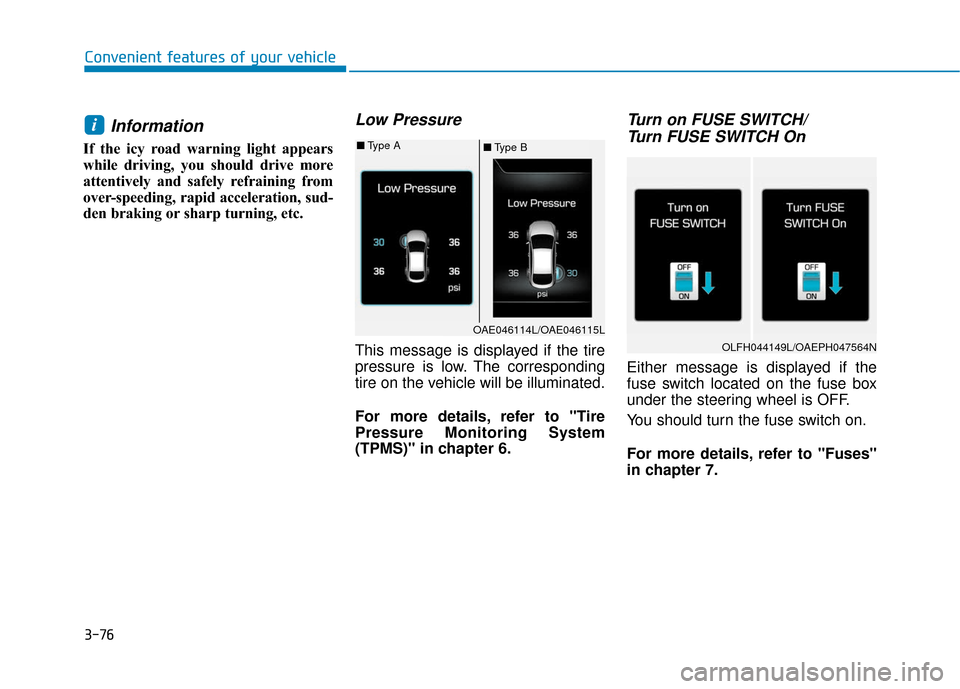 Hyundai Ioniq Hybrid 2019 Owners Manual 3-76
Information
If the icy road warning light appears
while driving, you should drive more
attentively and safely refraining from
over-speeding, rapid acceleration, sud-
den braking or sharp turning Hyundai Ioniq Hybrid 2019 Owners Manual 3-76
Information
If the icy road warning light appears
while driving, you should drive more
attentively and safely refraining from
over-speeding, rapid acceleration, sud-
den braking or sharp turning