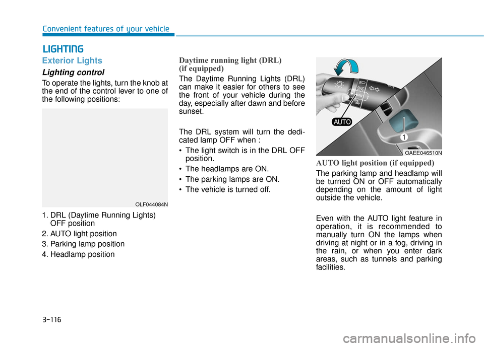 Hyundai Ioniq Hybrid 2019  Owners Manual 3-116
Convenient features of your vehicle
L
LI
IG
G H
H T
TI
IN
N G
G
Exterior Lights
Lighting control
To operate the lights, turn the knob at
the end of the control lever to one of
the following posi