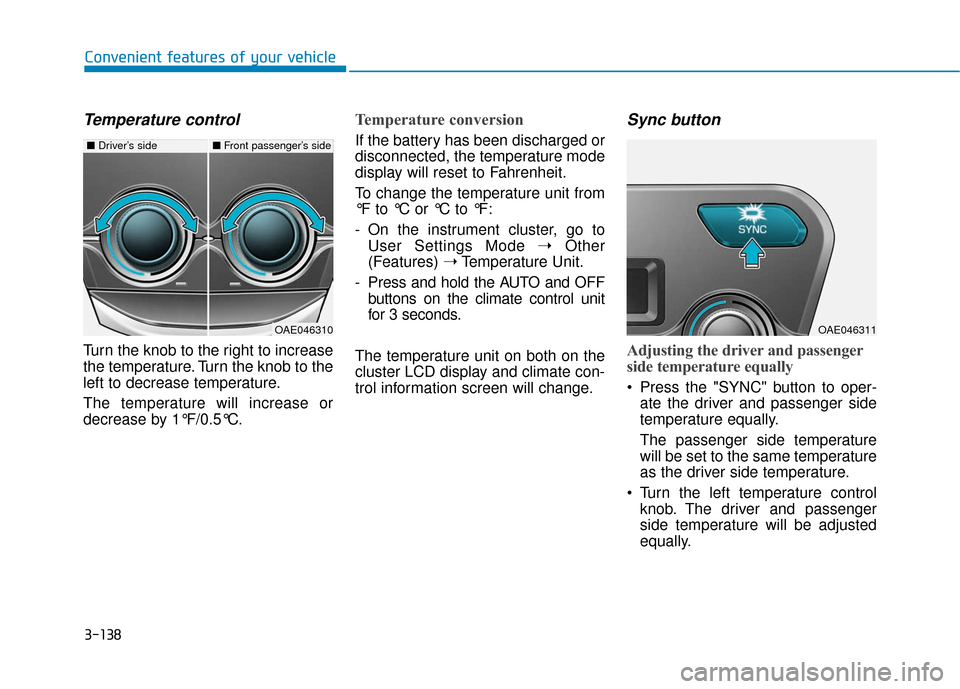 Hyundai Ioniq Hybrid 2019 Owners Manual 3-138
Convenient features of your vehicle
Temperature control
Turn the knob to the right to increase
the temperature. Turn the knob to the
left to decrease temperature.
The temperature will increase o Hyundai Ioniq Hybrid 2019 Owners Manual 3-138
Convenient features of your vehicle
Temperature control
Turn the knob to the right to increase
the temperature. Turn the knob to the
left to decrease temperature.
The temperature will increase o