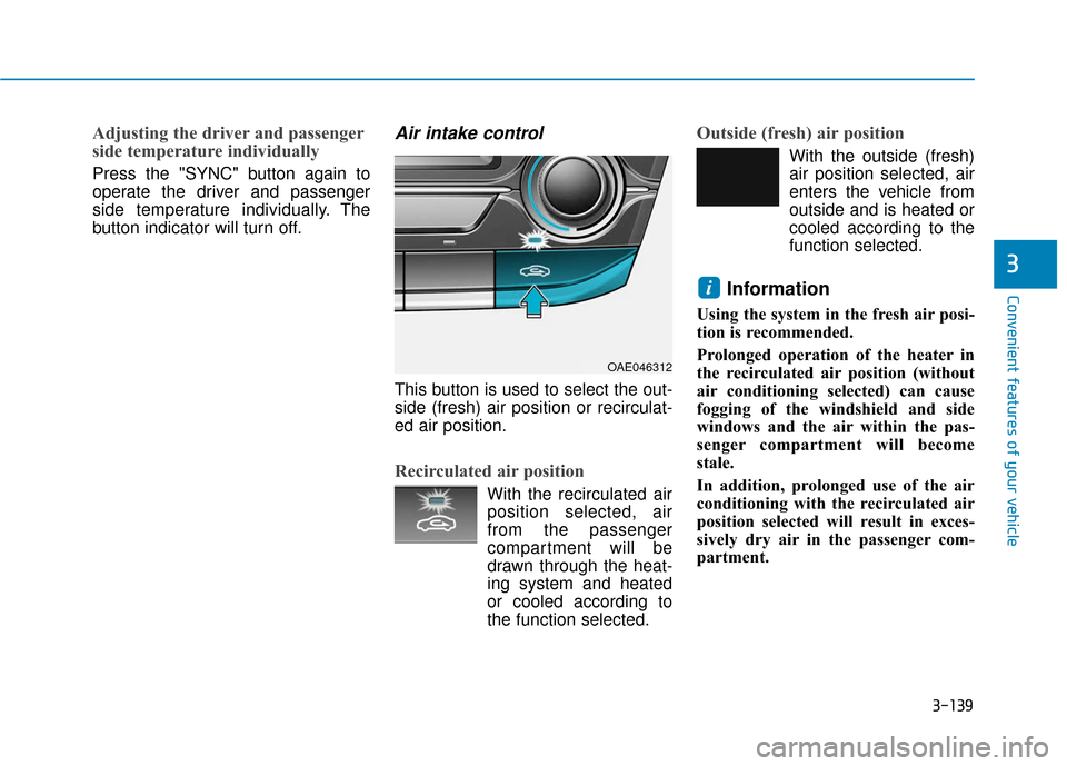 Hyundai Ioniq Hybrid 2019  Owners Manual 3-139
Convenient features of your vehicle
3
Adjusting the driver and passenger
side temperature individually
Press the "SYNC" button again to
operate the driver and passenger
side temperature individu