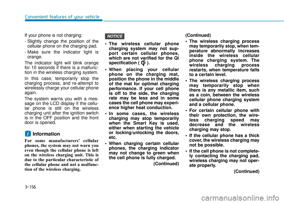 Hyundai Ioniq Hybrid 2019 Owners Guide 3-156
Convenient features of your vehicle
If your phone is not charging:
- Slightly change the position of the cellular phone on the charging pad.
- Make sure the indicator light is orange.
The indica