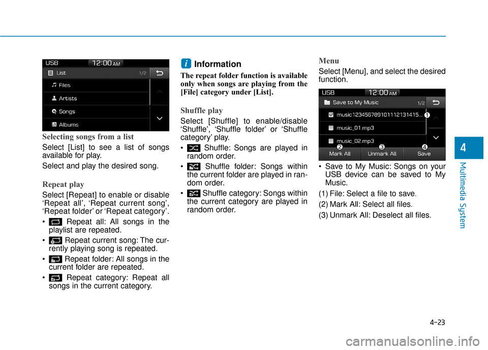 Hyundai Ioniq Hybrid 2019  Owners Manual 4-23
Multimedia System
4
Selecting songs from a list
Select [List] to see a list of songs
available for play.
Select and play the desired song.
Repeat play
Select [Repeat] to enable or disable
‘Repe