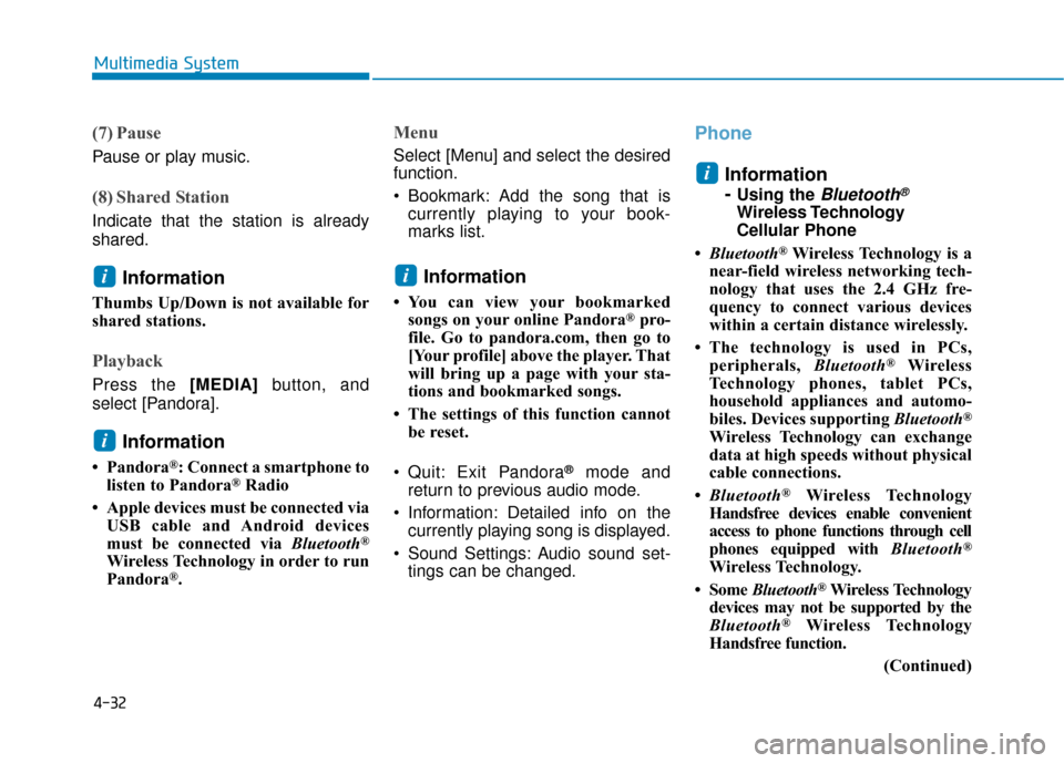 Hyundai Ioniq Hybrid 2019 Owners Manual 4-32
Multimedia System
(7) Pause
Pause or play music.
(8) Shared Station
Indicate that the station is already
shared.
Information
Thumbs Up/Down is not available for
shared stations.
Playback
Press t Hyundai Ioniq Hybrid 2019 Owners Manual 4-32
Multimedia System
(7) Pause
Pause or play music.
(8) Shared Station
Indicate that the station is already
shared.
Information
Thumbs Up/Down is not available for
shared stations.
Playback
Press t