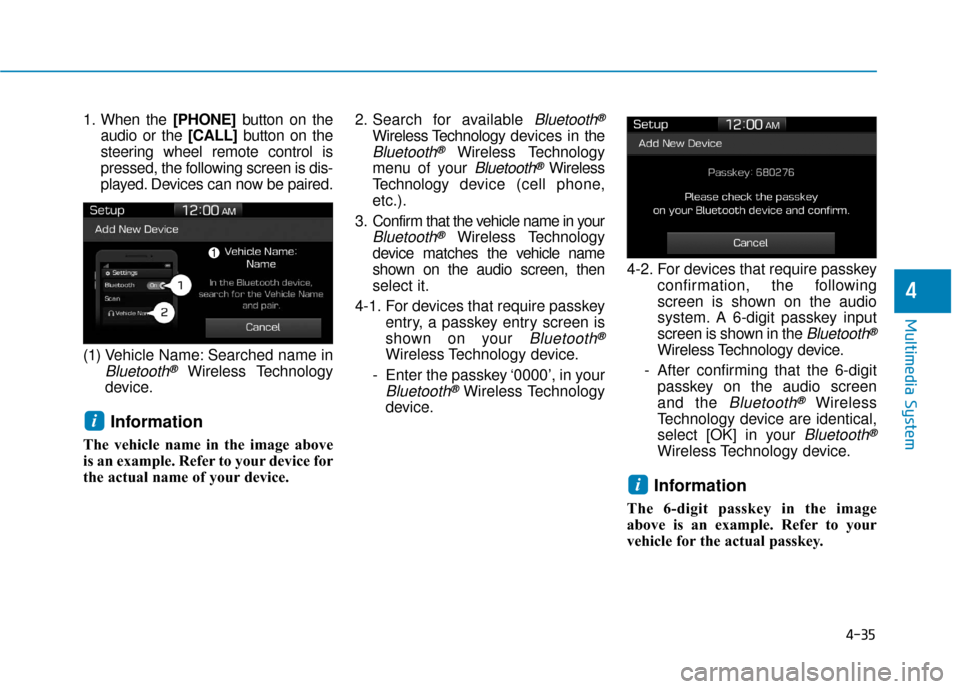 Hyundai Ioniq Hybrid 2019 Owners Guide 4-35
Multimedia System
4
1. When the [PHONE]button on the
audio or the [CALL] button on the
steering wheel remote control is
pressed, the following screen is dis-
played. Devices can now be paired.
(1