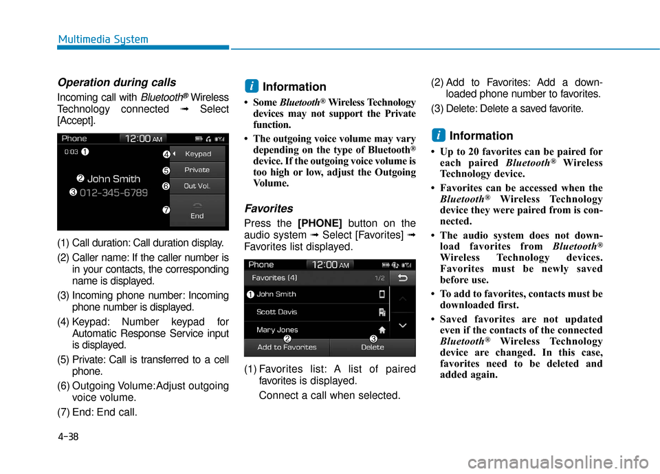 Hyundai Ioniq Hybrid 2019 Owners Guide 4-38
Multimedia System
Operation during calls 
Incoming call with Bluetooth®Wireless
Technology connected  ➟Select
[Accept].
(1) Call duration: Call duration display.
(2) Caller name: If the caller