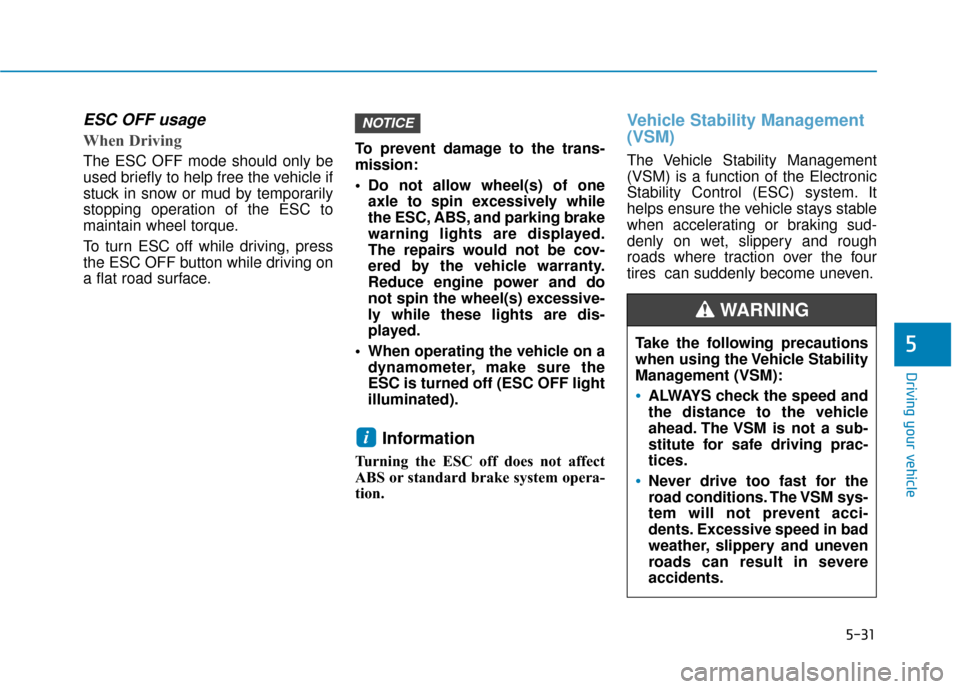 Hyundai Ioniq Hybrid 2019 Owners Manual 5-31
Driving your vehicle
5
ESC OFF usage
When Driving
The ESC OFF mode should only be
used briefly to help free the vehicle if
stuck in snow or mud by temporarily
stopping operation of the ESC Hyundai Ioniq Hybrid 2019 Owners Manual 5-31
Driving your vehicle
5
ESC OFF usage
When Driving
The ESC OFF mode should only be
used briefly to help free the vehicle if
stuck in snow or mud by temporarily
stopping operation of the ESC